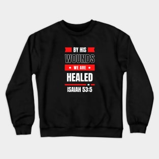 By His Wounds We Are Healed | Christian Typography Crewneck Sweatshirt